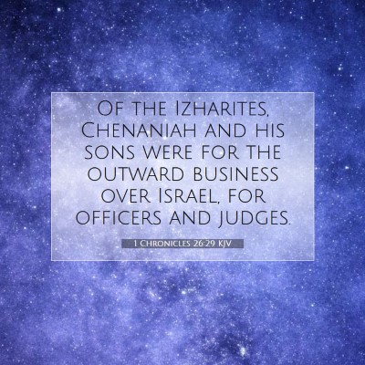 Picture 07 - 1 Chronicles 26:29 KJV - Of the Izharites, Chenaniah and his sons were for - Bible Verse Picture