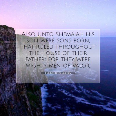 Picture 07 - 1 Chronicles 26:6 KJV - Also unto Shemaiah his son were sons born, that - Bible Verse Picture