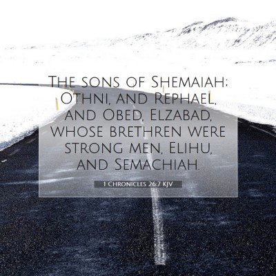 Picture 07 - 1 Chronicles 26:7 KJV - The sons of Shemaiah; Othni, and Rephael, and - Bible Verse Picture