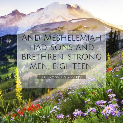 Picture 07 - 1 Chronicles 26:9 KJV - And Meshelemiah had sons and brethren, strong - Bible Verse Picture