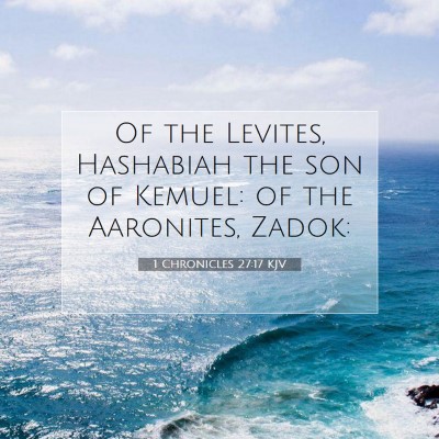 Picture 07 - 1 Chronicles 27:17 KJV - Of the Levites, Hashabiah the son of Kemuel: of - Bible Verse Picture