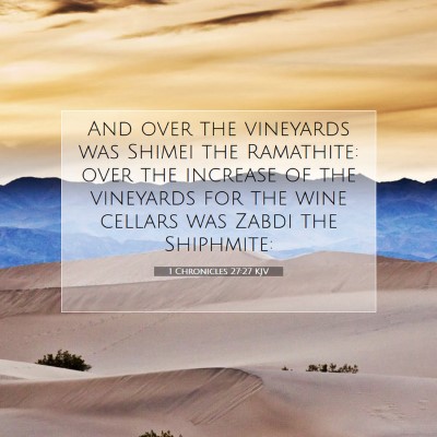 Picture 07 - 1 Chronicles 27:27 KJV - And over the vineyards was Shimei the Ramathite: - Bible Verse Picture