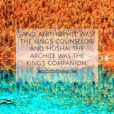 Picture 07 - 1 Chronicles 27:33 KJV - And Ahithophel was the king's counselor: and - Bible Verse Picture