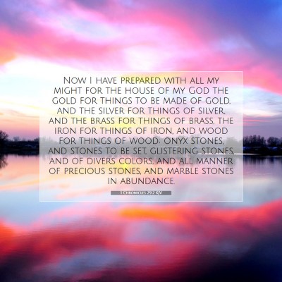 Picture 07 - 1 Chronicles 29:2 KJV - Now I have prepared with all my might for the - Bible Verse Picture