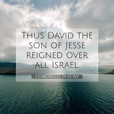 Picture 07 - 1 Chronicles 29:26 KJV - Thus David the son of Jesse reigned over all - Bible Verse Picture