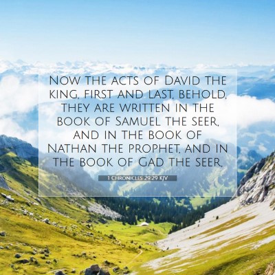 Picture 07 - 1 Chronicles 29:29 KJV - Now the acts of David the king, first and last, - Bible Verse Picture