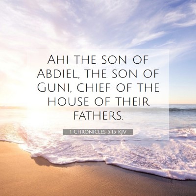 Picture 07 - 1 Chronicles 5:15 KJV - Ahi the son of Abdiel, the son of Guni, chief of - Bible Verse Picture