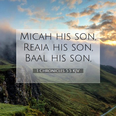Picture 07 - 1 Chronicles 5:5 KJV - Micah his son, Reaia his son, Baal his - Bible Verse Picture