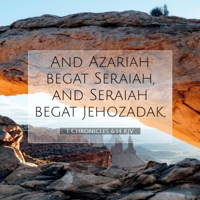 Picture 07 - 1 Chronicles 6:14 KJV - And Azariah begat Seraiah, and Seraiah begat - Bible Verse Picture