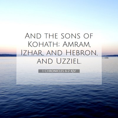 Picture 07 - 1 Chronicles 6:2 KJV - And the sons of Kohath; Amram, Izhar, and Hebron, - Bible Verse Picture