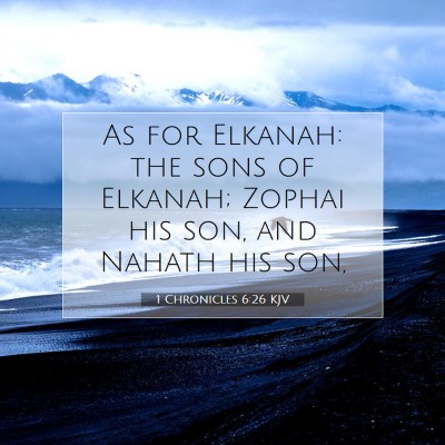 Picture 07 - 1 Chronicles 6:26 KJV - As for Elkanah: the sons of Elkanah; Zophai his - Bible Verse Picture