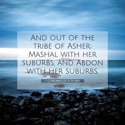 Picture 07 - 1 Chronicles 6:74 KJV - And out of the tribe of Asher; Mashal with her - Bible Verse Picture