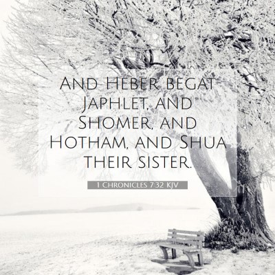 Picture 07 - 1 Chronicles 7:32 KJV - And Heber begat Japhlet, and Shomer, and Hotham, - Bible Verse Picture