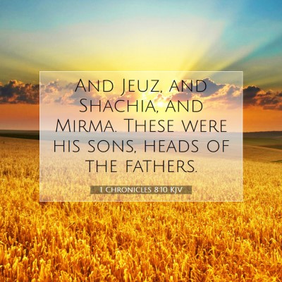Picture 07 - 1 Chronicles 8:10 KJV - And Jeuz, and Shachia, and Mirma. These were his - Bible Verse Picture