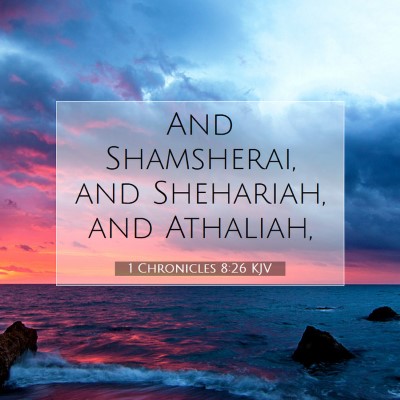 Picture 07 - 1 Chronicles 8:26 KJV - And Shamsherai, and Shehariah, and - Bible Verse Picture
