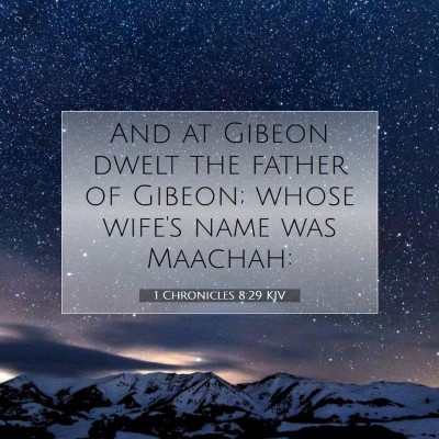 Picture 07 - 1 Chronicles 8:29 KJV - And at Gibeon dwelt the father of Gibeon; whose - Bible Verse Picture