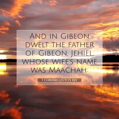 Picture 07 - 1 Chronicles 9:35 KJV - And in Gibeon dwelt the father of Gibeon, Jehiel, - Bible Verse Picture