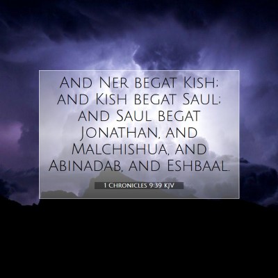 Picture 07 - 1 Chronicles 9:39 KJV - And Ner begat Kish; and Kish begat Saul; and Saul - Bible Verse Picture