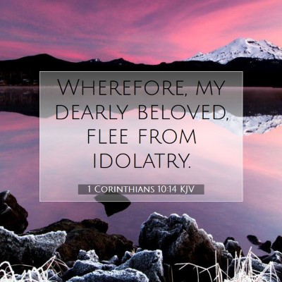 Picture 07 - 1 Corinthians 10:14 KJV - Wherefore, my dearly beloved, flee from - Bible Verse Picture
