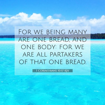 Picture 07 - 1 Corinthians 10:17 KJV - For we being many are one bread, and one body: - Bible Verse Picture