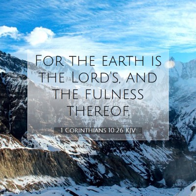 Picture 07 - 1 Corinthians 10:26 KJV - For the earth is the Lord's, and the fulness - Bible Verse Picture