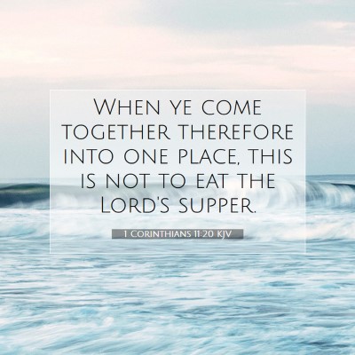 Picture 07 - 1 Corinthians 11:20 KJV - When ye come together therefore into one place, - Bible Verse Picture