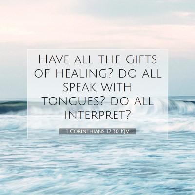 Picture 07 - 1 Corinthians 12:30 KJV - Have all the gifts of healing? do all speak with - Bible Verse Picture