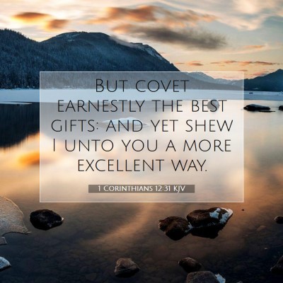 Picture 07 - 1 Corinthians 12:31 KJV - But covet earnestly the best gifts: and yet shew - Bible Verse Picture