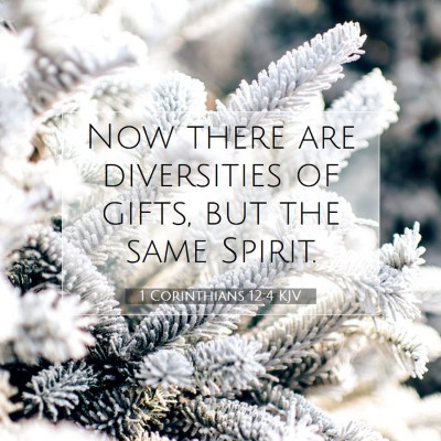 Picture 07 - 1 Corinthians 12:4 KJV - Now there are diversities of gifts, but the same - Bible Verse Picture