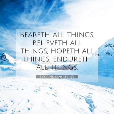 Picture 07 - 1 Corinthians 13:7 KJV - Beareth all things, believeth all things, hopeth - Bible Verse Picture