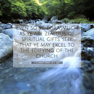 Picture 07 - 1 Corinthians 14:12 KJV - Even so ye, forasmuch as ye are zealous of - Bible Verse Picture