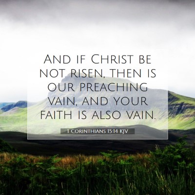 Picture 07 - 1 Corinthians 15:14 KJV - And if Christ be not risen, then is our preaching - Bible Verse Picture