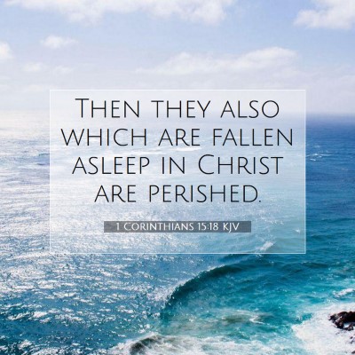 Picture 07 - 1 Corinthians 15:18 KJV - Then they also which are fallen asleep in Christ - Bible Verse Picture