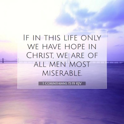 Picture 07 - 1 Corinthians 15:19 KJV - If in this life only we have hope in Christ, we - Bible Verse Picture