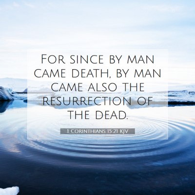 Picture 07 - 1 Corinthians 15:21 KJV - For since by man came death, by man came also the - Bible Verse Picture