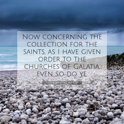 Picture 07 - 1 Corinthians 16:1 KJV - Now concerning the collection for the saints, as - Bible Verse Picture