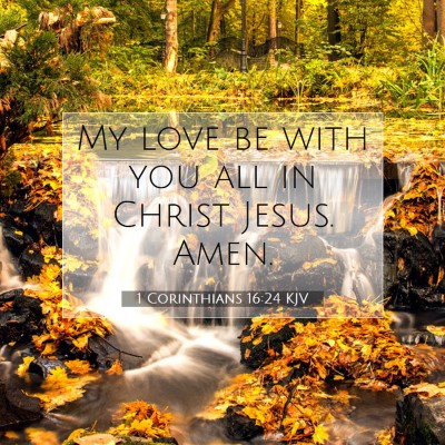Picture 07 - 1 Corinthians 16:24 KJV - My love be with you all in Christ Jesus. - Bible Verse Picture