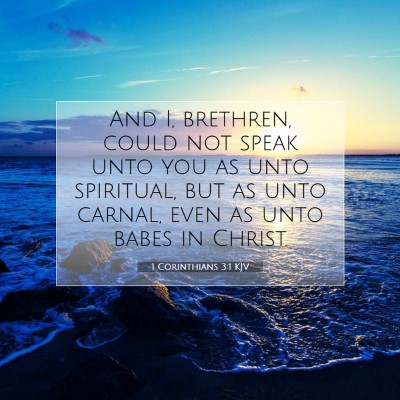 Picture 07 - 1 Corinthians 3:1 KJV - And I, brethren, could not speak unto you as unto - Bible Verse Picture