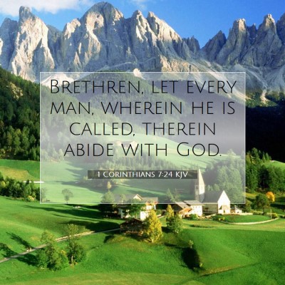 Picture 07 - 1 Corinthians 7:24 KJV - Brethren, let every man, wherein he is called, - Bible Verse Picture
