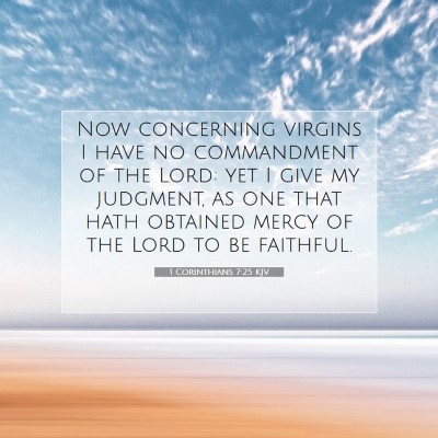 Picture 07 - 1 Corinthians 7:25 KJV - Now concerning virgins I have no commandment of - Bible Verse Picture