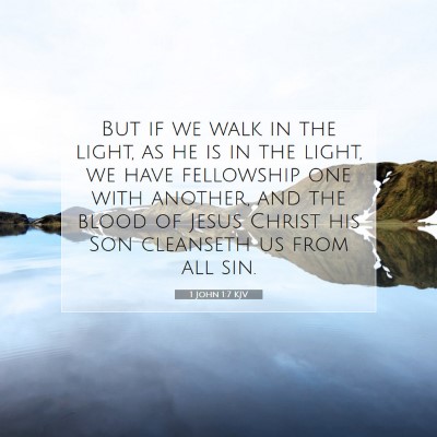 Picture 07 - 1 John 1:7 KJV - But if we walk in the light, as he is in the - Bible Verse Picture