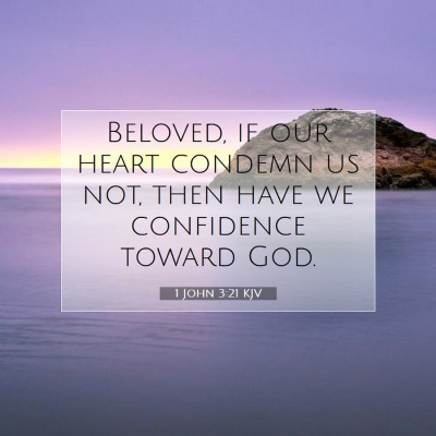 Picture 07 - 1 John 3:21 KJV - Beloved, if our heart condemn us not, then have - Bible Verse Picture