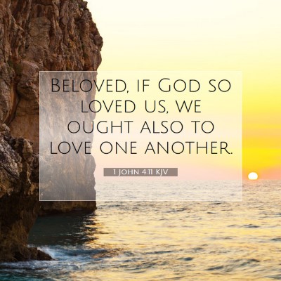 Picture 07 - 1 John 4:11 KJV - Beloved, if God so loved us, we ought also to - Bible Verse Picture