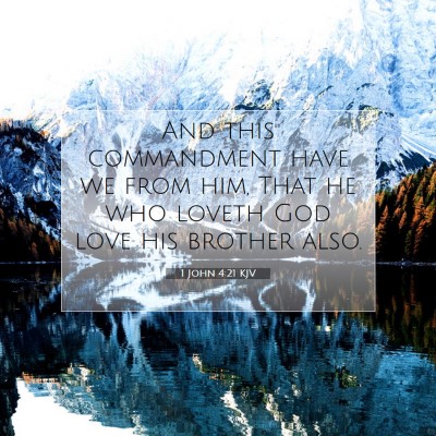 Picture 07 - 1 John 4:21 KJV - And this commandment have we from him, That he - Bible Verse Picture