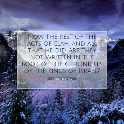Picture 07 - 1 Kings 16:14 KJV - Now the rest of the acts of Elah, and all that he - Bible Verse Picture