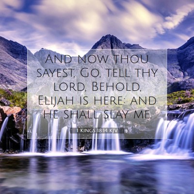 Picture 07 - 1 Kings 18:14 KJV - And now thou sayest, Go, tell thy lord, Behold, - Bible Verse Picture