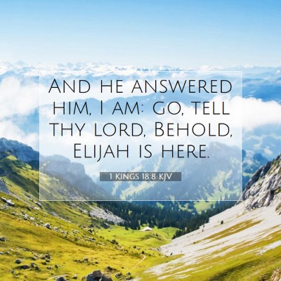 Picture 07 - 1 Kings 18:8 KJV - And he answered him, I am: go, tell thy lord, - Bible Verse Picture