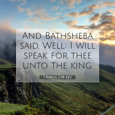 Picture 07 - 1 Kings 2:18 KJV - And Bathsheba said, Well; I will speak for thee - Bible Verse Picture