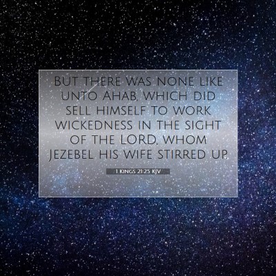 Picture 07 - 1 Kings 21:25 KJV - But there was none like unto Ahab, which did sell - Bible Verse Picture