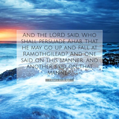 Picture 07 - 1 Kings 22:20 KJV - And the LORD said, Who shall persuade Ahab, that - Bible Verse Picture